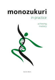 Title: Monozukuri in Practice: Achieving Mastery, Author: Steven Blom