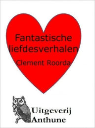 Title: Fantastische Liefdesverhalen, Author: Clement Roorda