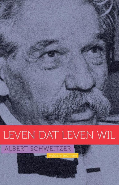 Albert Schweitzer: Leven dat leven wil