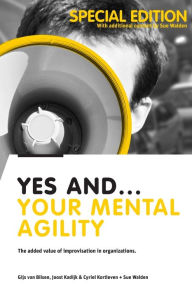 Title: Yes And... Your Mental Agility: The added value of improvisation in organizations, Author: Gijs van Bilsen