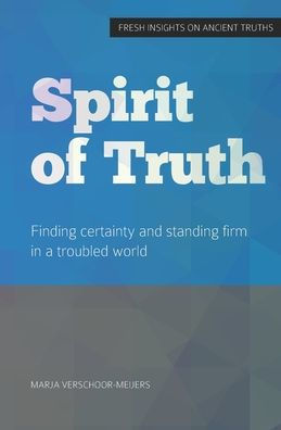 Spirit of Truth: Finding certainty and standing firm in a troubled world