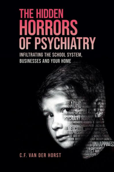 The Hidden Horrors of Psychiatry: Infiltrating the School System, Businesses and Your Home