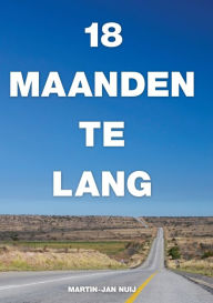 Title: 18 maanden te lang, Author: Martin-Jan Nuij