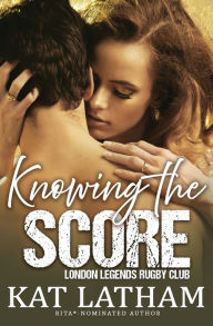 Title: Knowing the Score: A steamy sports romance, Author: Kat Latham