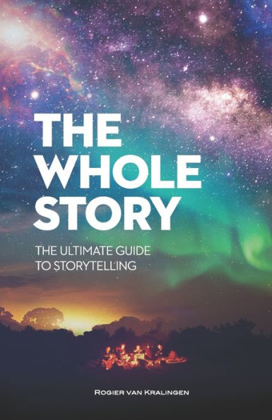 The Whole Story: The Ultimate Guide to Storytelling