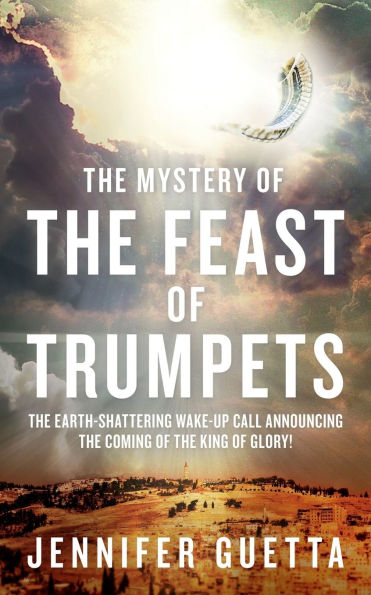 the Mystery of Feast Trumpets: earth-shattering wake-up call announcing coming King Glory!