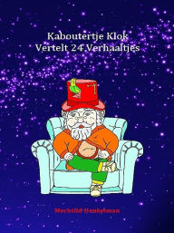 Title: Kaboutertje Klok Vertelt 24 Verhaaltjes, Author: Mechtild Henkelman