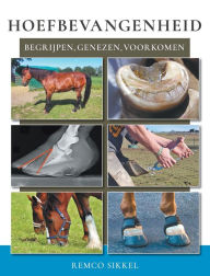 Title: Hoefbevangenheid: begriipen, genezen, voorkomen, Author: Remco Sikkel