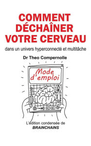 Title: Comment dï¿½chaï¿½ner votre cerveau: dans un univers hyperconnectï¿½ et multitï¿½che, Author: Theo Compernolle