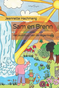 Title: Sam en Brenn: Het avontuur van de regenboog, Author: Jeannette Hachmang
