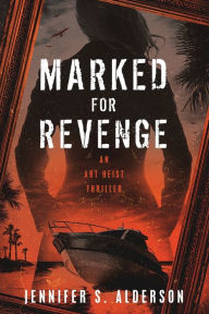 Title: Marked for Revenge: An Art Heist Thriller, Author: Jennifer S. Alderson