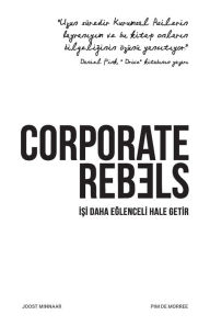 Title: Corporate Rebels: İşi daha eğlenceli hale getir, Author: Joost Minnaar