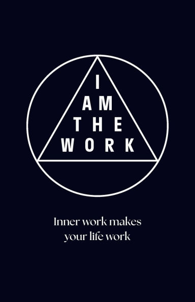 I Am the Work: Inner work makes your life