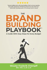 Title: The Brand Building Playbook: A Guide With Easy Steps for Every Budget, Author: Wouter Chömpff