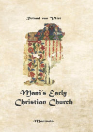 Title: Mani's Early Christian Church, Author: Roland van Vliet