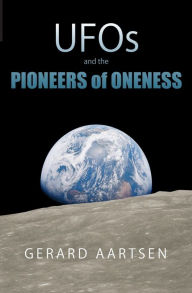 Title: UFOs and the Pioneers of Oneness, Author: Gerard Aartsen