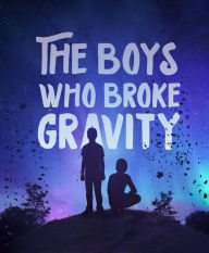 Title: The Boys Who Broke Gravity, Author: Michelle B Kulik