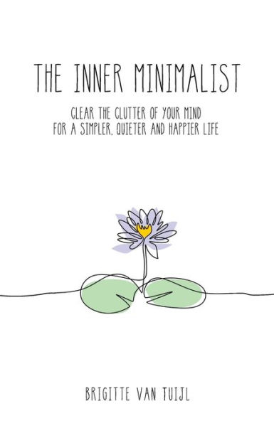 The Inner Minimalist: clear the clutter of your mind for a simpler, quieter and happier life
