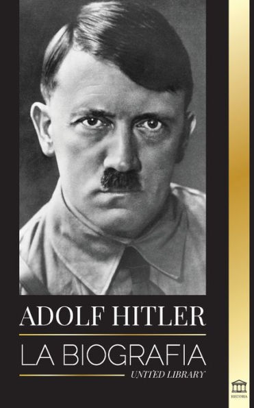 Adolf Hitler: La biografÃ¯Â¿Â½a - La vida y la muerte, la Alemania nazi y el auge y la caÃ¯Â¿Â½da del Tercer Reich