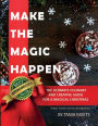 Make The Magic Happen: The Ultimate Culinary and Creative Guide for a Magical Christmas