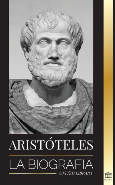 AristÃ¯Â¿Â½teles: La biografÃ¯Â¿Â½a - SabidurÃ¯Â¿Â½a antigua, historia y legado