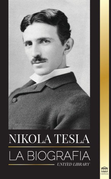 Nikola Tesla: La biografÃ¯Â¿Â½a - La vida y los tiempos de un genio que inventÃ¯Â¿Â½ la era elÃ¯Â¿Â½ctrica