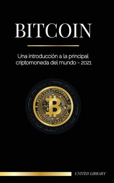 Bitcoin: Una introducción a la principal criptomoneda del mundo - 2021