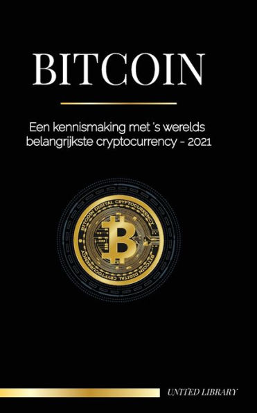 Bitcoin: Een kennismaking met 's werelds belangrijkste cryptocurrency - 2021