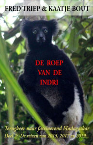 Title: De roep van de Indri: Terugkeer naar fascinerend Madagaskar, Author: Kaatje Bout