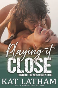 Title: Playing It Close, Author: Kat Latham