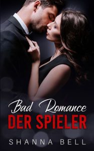 Title: Bad Romance - Der Spieler, Author: Shanna Bell