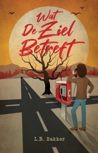 Title: Wat De Ziel Betreft, Author: L R Bakker