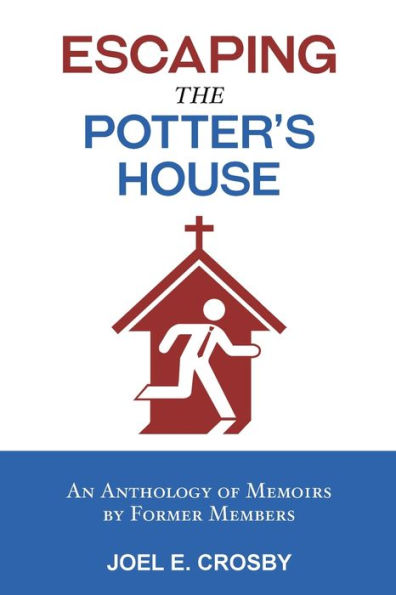 Escaping the Potter's House: An Anthology of Memoirs by Former Members