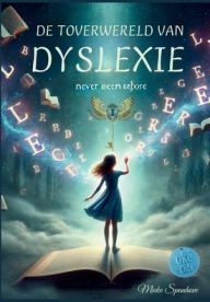Title: De Toverwereld van Dyslexie: Een waargebeurd verhaal over anders denken, voelen en leren vertrouwen op je eigen kracht, Author: Leen Martens