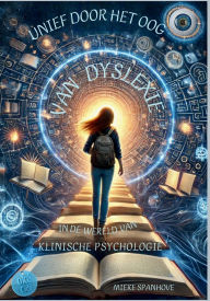 Title: Unief Door Het Oog Van Dyslexie: In de Wereld Van Klinische Psychologie, Author: Leen Martens