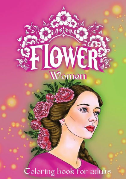 Flower Women coloring book: Coloring book for adults