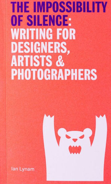 The Impossibility of Silence: Writing for Designers, Artists & Photographers