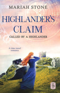 Title: Highlander's Claim: A Scottish historical time travel romance, Author: Mariah Stone