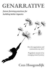 Title: GENARRATIVE: Future Forming Practices for Building Better Legacies, Author: Cees Hoogendijk