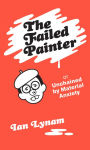Alternative view 1 of The Failed Painter: Or: Unchained by Material Anxiety