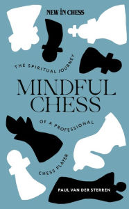 Title: Mindful Chess: The Spiritual Autobiography of a Professional Chess Player, Author: Paul van der Sterren
