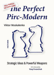 Title: The Perfect Pirc-Modern: Strategic Ideas & Powerful Weapons, Author: Viktor Moskalenko