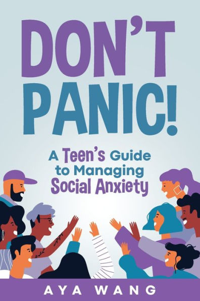 Don't Panic!: A Teen's Guide to Managing Social Anxiety