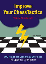 Title: Improve Your Chess Tactics: 700 Practical Lessons & Exercises, Author: Yakov Neishtadt