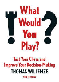 Free downloadable audiobooks iphone What Would You Play?: Test Your Chess and Improve Your Decision-Making 9789083382708 PDF RTF by Thomas Willemze