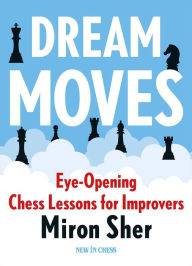 Google book downloader free download for mac Dream Moves: Eye-Opening Chess Lessons for Improvers iBook 9789083382746 by Miron Sher