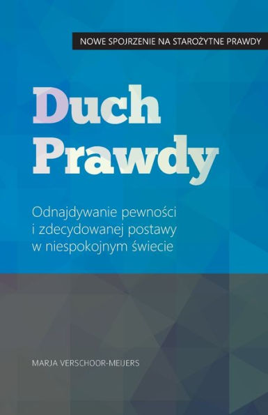 Duch Prawdy: Odnajdywanie pewności i zdecydowanej postawy w niespokojnym świecie