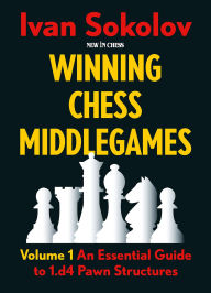 Title: Winning Chess Middlegames: Volume 1: An Essential Guide to 1.e4 Pawn Structures, Author: Ivan Sokolov