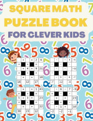 Title: Square Math Puzzle Book for Clever Kids: More then 580 Square Puzzles, Author: Brain Sparklers