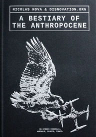 Ipad ebooks download A Bestiary of the Anthropocene: Hybrid Plants, Animals, Minerals, Fungi, and Other Specimens